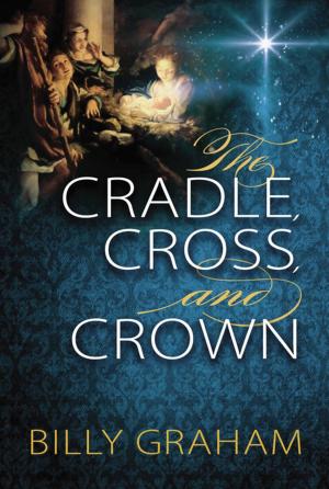 Cover of the book The Cradle, Cross, and Crown by Max Lucado
