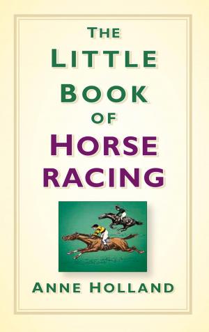 Cover of the book Little Book of Horseracing by Matthew B. Wills, Admiral Sir Jock Slater GCB LVO DL, Lieutenant Commander Douglas Hadler RN