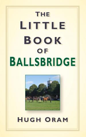 Cover of the book Little Book of Ballsbridge by Jonathan Walker