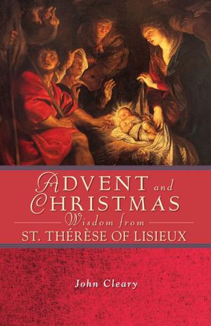 Cover of the book Advent and Christmas Wisdom from St. Thérèse of Lisieux by Compiled by Thom Satterlee, Robert Moore-Jumonville