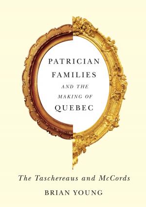 Cover of the book Patrician Families and the Making of Quebec by Subha Xavier