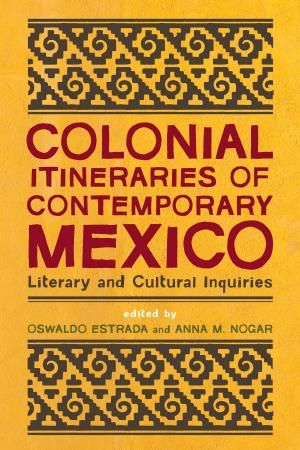 Cover of the book Colonial Itineraries of Contemporary Mexico by 