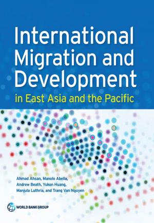 Cover of the book International Migration and Development in East Asia and the Pacific by Paolo Verme, Chiara Gigliarano, Christina Wieser, Hedlund, Marc Petzoldt, Marco Santacroce