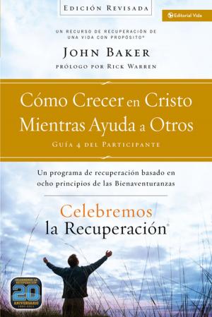 Cover of the book Celebremos la recuperación Guía 4: Cómo crecer en Cristo mientras ayudas a otros by David and Claudia Arp