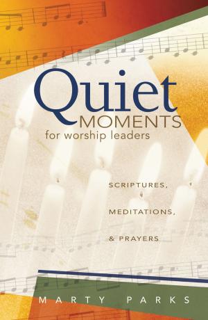 Cover of the book Quiet Moments for Worship Leaders by Jeanne Orjala Serrao