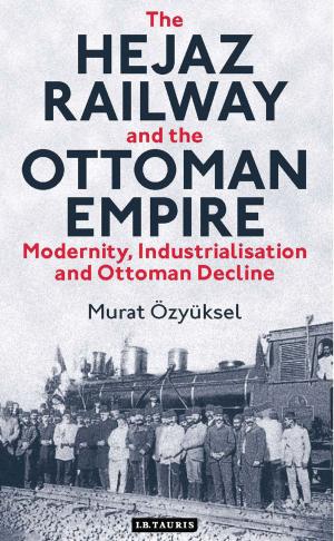 Cover of the book The Hejaz Railway and the Ottoman Empire by Thomas Hylland Eriksen