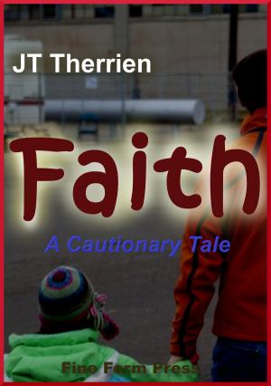 Cover of the book Faith: A Cautionary Tale by L.Steffie