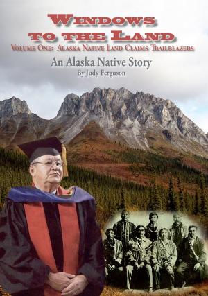 Book cover of Windows to the Land, An Alaska Native Story Vol. I Alaska Native Land Claims Trailblazers