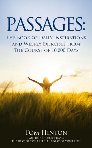 Cover of the book Passages: A Book of Daily Inspiration & Weekly Exercises for The Course of 10,000 Days by Donna Nieri