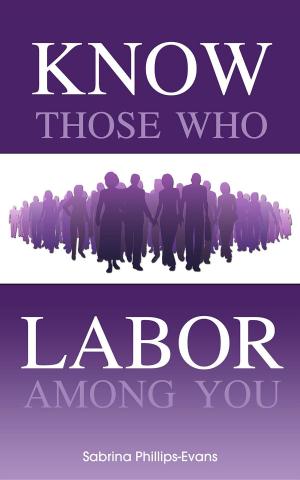 Cover of the book Know Those Who Labor Among You by Nancy Winter Luenzmann