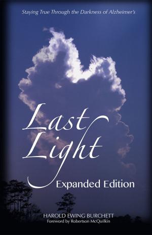 bigCover of the book Last Light: Staying True through the Darkness of Alzheimer's -- Expanded Edition by 