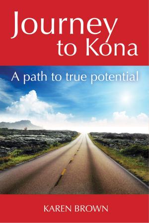 Cover of the book Journey to Kona, A path to true potential by Apostle Dr. Michael Ntumy