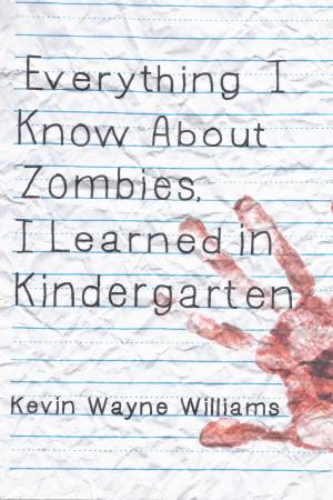 Cover of the book Everything I Know About Zombies, I Learned in Kindergarten by Samuel Cisneros