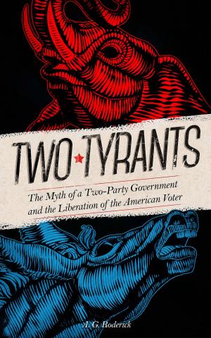 Cover of Two Tyrants. The Myth of a Two-Party Government and the Liberation of the American Voter