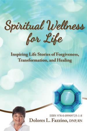 Book cover of Spiritual Wellness for Life: Inspiring Life Stories of Forgiveness, Transformation, and Healing