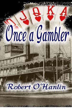 Cover of the book Once A Gambler by Robert O' Hanlin