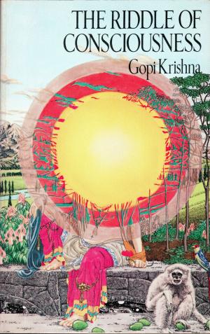 Cover of the book The Riddle of Consciousness by Gopi Krishna