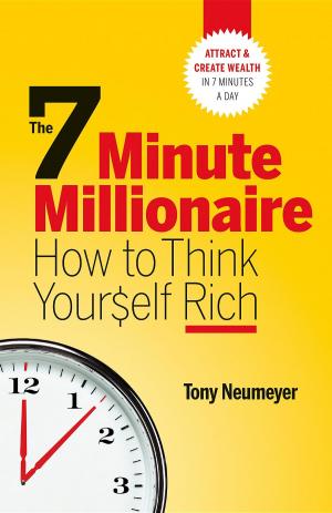 Book cover of The 7 Minute Millionaire - How To Think Yourself Rich