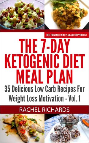 bigCover of the book The 7-Day Ketogenic Diet Meal Plan: 35 Delicious Low Carb Recipes For Weight Loss Motivation - Volume 1 by 