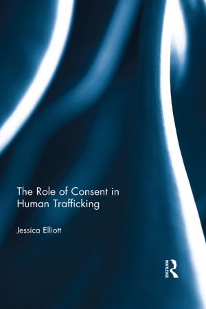 Cover of the book The Role of Consent in Human Trafficking by R P W Havers, R. P. W. Havers