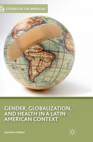 Cover of the book Gender, Globalization, and Health in a Latin American Context by Francisco Cruz, Marco Antonio Durán Ruvalcaba