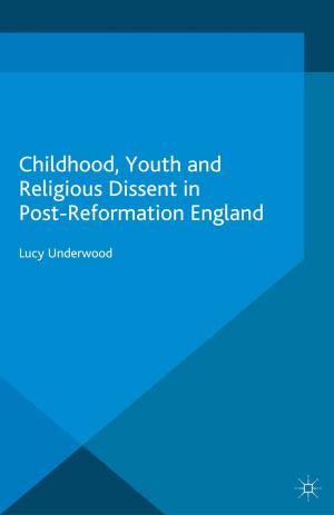 Cover of the book Childhood, Youth, and Religious Dissent in Post-Reformation England by A. Lagerkvist