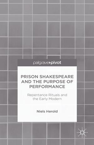 Cover of the book Prison Shakespeare and the Purpose of Performance: Repentance Rituals and the Early Modern by 