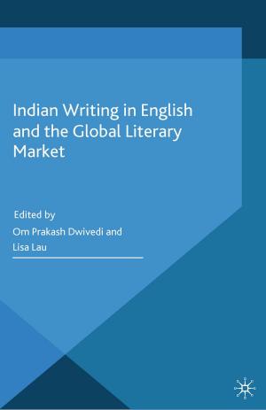 Cover of the book Indian Writing in English and the Global Literary Market by Eva R. Porras