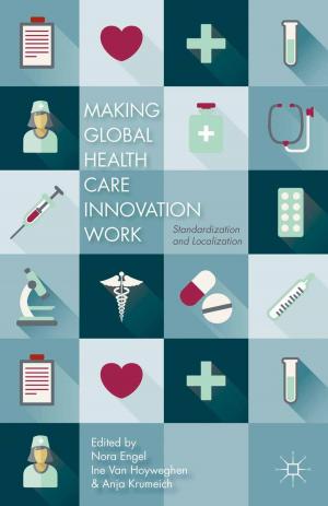 Cover of the book Making Global Health Care Innovation Work by Mehmet Akıf Kumral