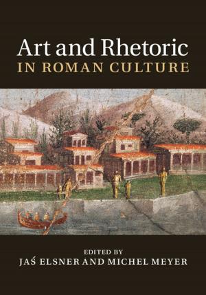 Cover of the book Art and Rhetoric in Roman Culture by Holger Wendland