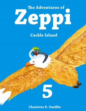 Cover of the book The Adventures of Zeppi - #5 Cackle Island by Ashley Lytle