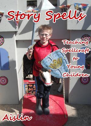 Cover of the book Story Spells: Teaching Spellcraft to Young Children by LA Quill