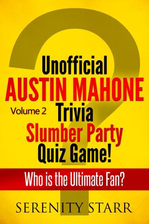 Cover of the book Unofficial Austin Mahone Trivia Slumber Party Quiz Game Volume 2 by Serenity Starr