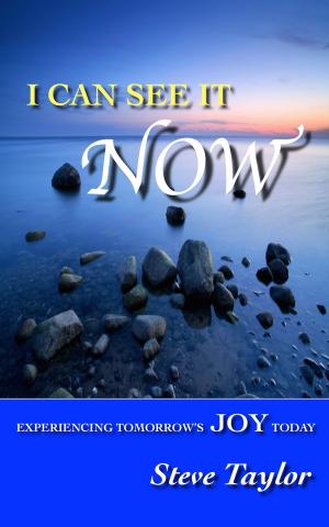 Book cover of I Can See It Now: Experiencing Tomorrow's Joy Today