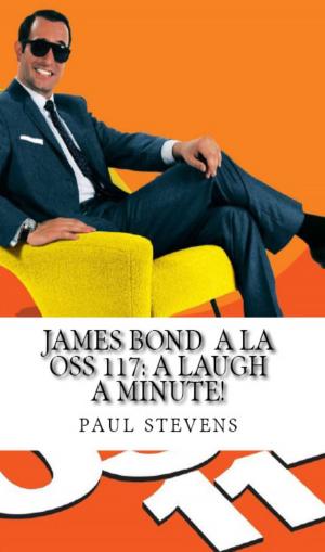 Cover of the book James Bond à la OSS 117: A Laugh A Minute! by Paul Stevens