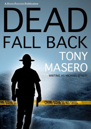 Cover of the book Dead Fall Back: A Thriller by Tony Masero