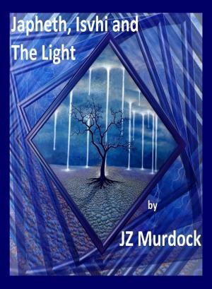 Cover of the book Japheth, Ishvi and The Light by JZ Murdock