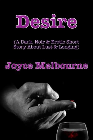 Cover of the book Desire: A Dark, Noir & Erotic Short Story About Lust & Longing by Leah Charles