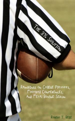 Book cover of The Three Percent Solution: Ramblings on College Playoffs, Football Conferences, and Fetal Bovine Serum