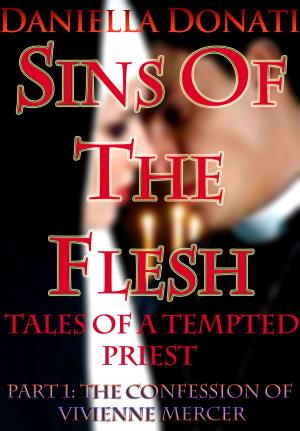 Cover of the book Sins Of The Flesh: Tales Of A Tempted Priest: Part One -The Confession of Vivienne Mercer by John Roberts