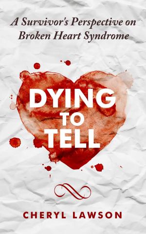 bigCover of the book Dying to Tell: A Survivor's Perspective On Broken Heart Syndrome by 