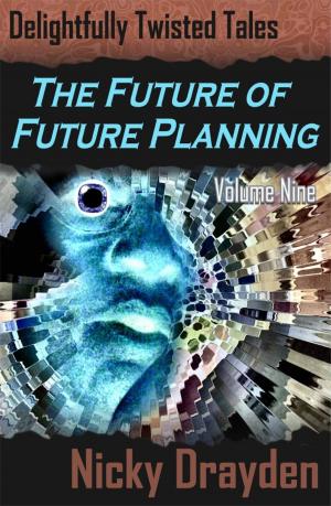 Book cover of Delightfully Twisted Tales: The Future of Future Planning (Volume Nine)