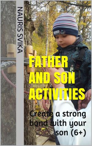 Cover of the book Father And Son Activities. Create A Strong Bond With Your Son (6+). by Stacey Gustafson