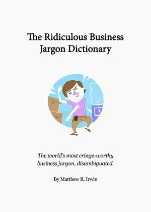 Cover of the book The Ridiculous Business Jargon Dictionary by Le blagueur masqué, Dites-le avec une blague !