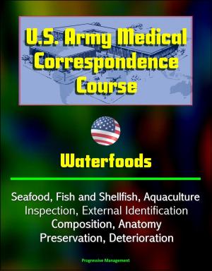 Cover of U.S. Army Medical Correspondence Course: Waterfoods - Seafood, Fish and Shellfish, Aquaculture, Inspection, External Identification, Composition, Anatomy, Preservation, Deterioration