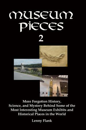 Cover of Museum Pieces 2: More Forgotten History, Science, and Mystery Behind Some of the Most Interesting Museum Exhibits and Historical Places in the World