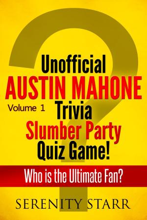 Cover of the book Unofficial Austin Mahone Trivia Slumber Party Quiz Game Volume 1 by Serenity Starr