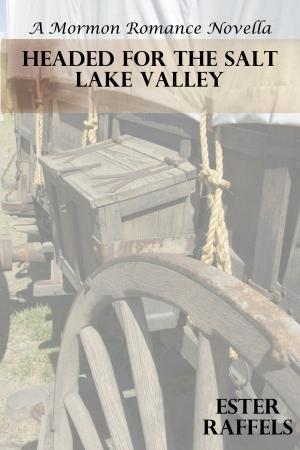 Cover of the book Headed For The Salt Lake Valley (A Mormon Romance Novella) by Sicily Yoder