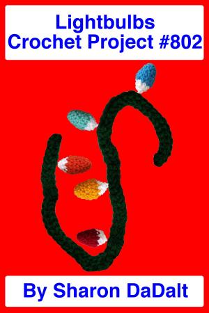 Cover of the book Lightbulbs Crochet Project #802 by Sharon DaDalt