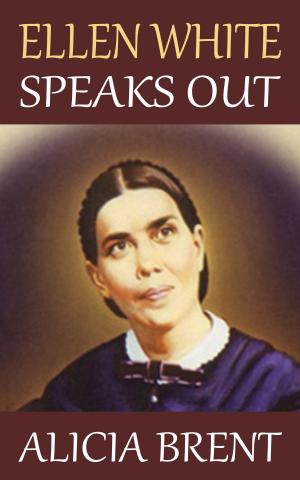 Cover of the book Ellen White Speaks Out by Alicia Brent